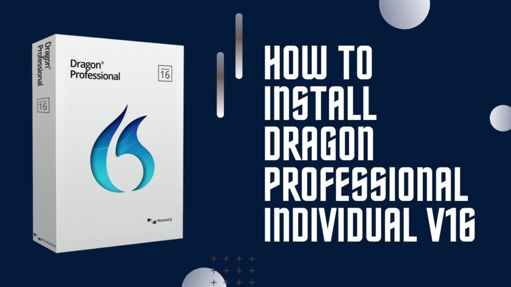 How to Install Dragon Professional Individual v 16 A User Guide